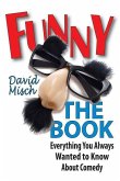 Funny: The Book: Everything You Always Wanted to Know about Comedy