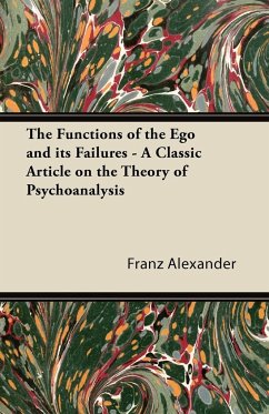 The Functions of the Ego and its Failures - A Classic Article on the Theory of Psychoanalysis - Alexander, Franz