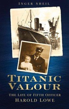 Titanic Valour: The Life of Fifth Officer Harold Lowe - Sheil, Inger