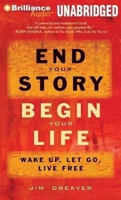 End Your Story, Begin Your Life: Wake Up, Let Go, Live Free - Dreaver, Jim