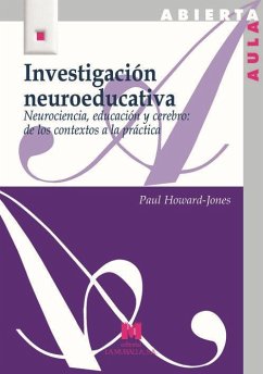 Investigación neuroeducativa : neurociencia, educación y cerebro : de los contextos a la práctica - Howard-Jones, Paul