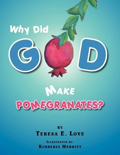 Why Did God Make Pomegranates? - Love, Teresa E.