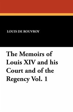 The Memoirs of Louis XIV and His Court and of the Regency Vol. 1