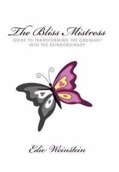 The Bliss Mistress Guide to Transforming the Ordinary Into the Extraordinary - Edie Weinstein