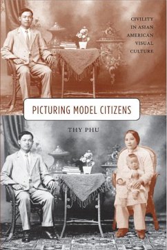Picturing Model Citizens: Civility in Asian American Visual Culture - Phu, Thy