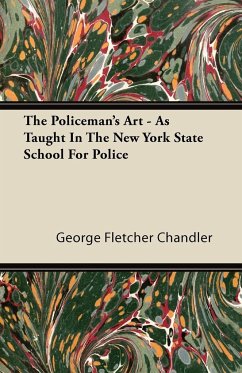The Policeman's Art - As Taught In The New York State School For Police - Chandler, George Fletcher