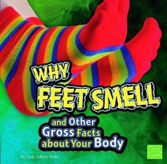 Why Feet Smell and Other Gross Facts about Your Body - Rake, Jody S.
