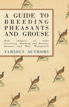 A Guide to Breeding Pheasants and Grouse - With Chapters on Game Preserving, Hatching and Rearing, Diseases and Moor Management - Various