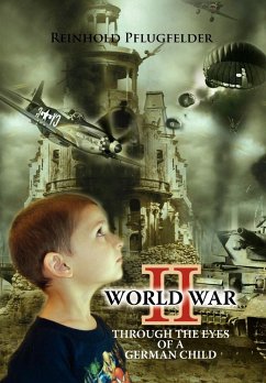 World War II Through the Eyes of a German Child - Pflugfelder, Reinhold