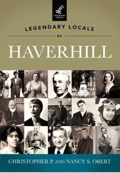 Legendary Locals of Haverhill - Obert, Christopher P.; Obert, Nancy S.