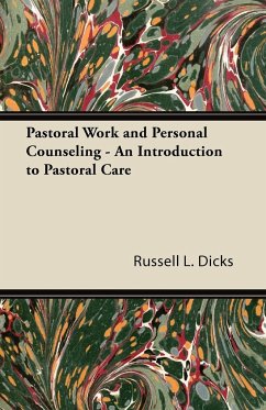 Pastoral Work and Personal Counseling - An Introduction to Pastoral Care - Dicks, Russell L.