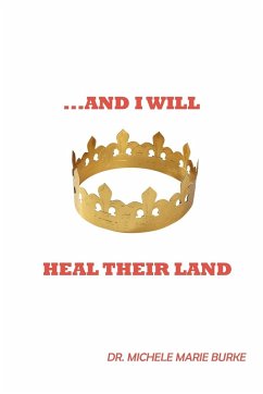 ...and I Will Heal Their Land - Burke, Michele Marie; Burke, Michele Marie