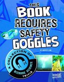 This Book Requires Safety Goggles: A Collection of Bizarre Science Trivia