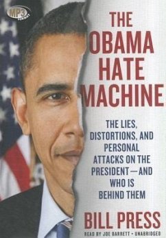 The Obama Hate Machine: The Lies, Distortions, and Personal Attacks on the President and Who Is Behind Them - Press, Bill
