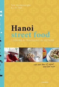 Hanoi Street Food: Cooking and Travelling in Vietnam - Vandenberghe, Tom; Thys, Luc