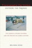 Tiananmen Fictions Outside the Square: The Chinese Literary Diaspora and the Politics of Global Culture