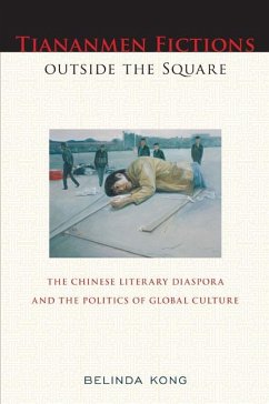 Tiananmen Fictions Outside the Square: The Chinese Literary Diaspora and the Politics of Global Culture - Kong, Belinda