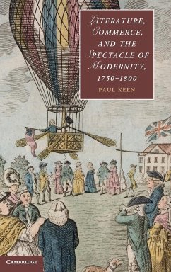 Literature, Commerce, and the Spectacle of Modernity, 1750-1800 - Keen, Paul