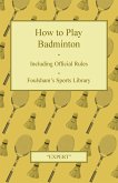 How to Play Badminton - Including Official Rules - Foulsham's Sports Library