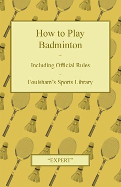 How to Play Badminton - Including Official Rules - Foulsham's Sports Library - Expert