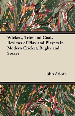 Wickets, Tries and Goals - Reviews of Play and Players in Modern Cricket, Rugby and Soccer - Arlott, John