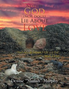 Neither God (Nor Dogs) Lie about Love - Murphy, Denise ''Mailah''