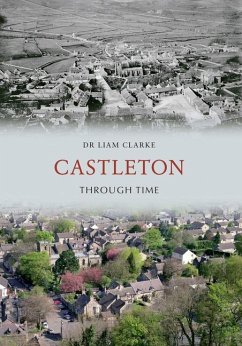 Castleton Through Time - Clarke, Liam