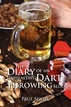 The Diary of an Unhealthy Dart Throwing Slug - Seigel, Paul