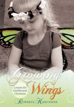 Growing Wings - Lessons for Earthbound Christians - Karchner, Roberta