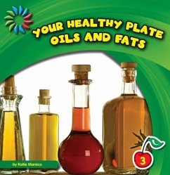 Your Healthy Plate: Oils and Fats - Marsico, Katie
