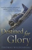 Destined for Glory: Dive Bombing, Midway, and the Evolution of Carrier Airpower