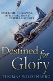 Destined for Glory: Dive Bombing, Midway, and the Evolution of Carrier Airpower