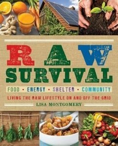 Raw Survival: Living the Raw Lifestyle on and Off the Grid - Montgomery, Lisa