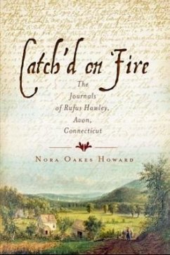 Catch'd on Fire:: The Journals of Rufus Hawleyvon, Connecticut - Howard, Nora Oakes