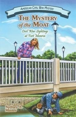 The Mystery of the Moat: Civil War Sightings at Fort Monroe - Minter, Sydney A.