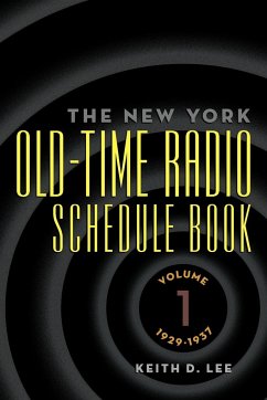 Th e New York Old-Time Radio Schedule Book - Volume 1, 1929-1937 - Lee, Keith D.