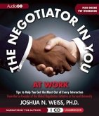 The Negotiator in You: At Work: Tips to Help You Get the Most of Every Interaction
