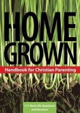 Home Grown: Handbook for Christian Parenting: 111 Real-Life Questions and Answers