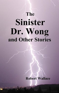 The Sinister Dr. Wong & Other Stories, Including Death Flight and Empire of Terror - Wallace, Robert