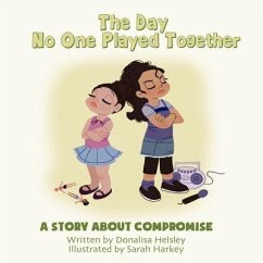 The Day No One Played Together: A Story about Compromise - Helsley, Donalisa