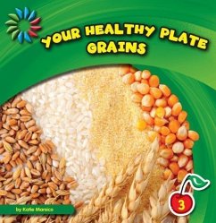 Your Healthy Plate: Grains - Marsico, Katie