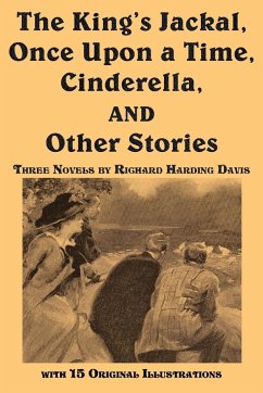 The King's Jackal, Once Upon a Time, Cinderella, and Other Stories - Davis, Richard Harding