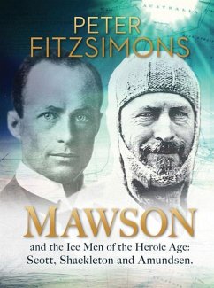 Mawson: And the Ice Men of the Heroic Age: Scott, Shackleton and Amundsen - Fitzsimons, Peter