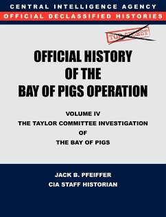 CIA Official History of the Bay of Pigs Invasion, Volume IV - Cia History Office Staff; Pfeiffer, Jack B.