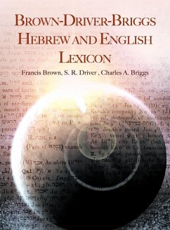 Brown-Driver-Briggs Hebrew and English Lexicon - Brown, Francis; Driver, S. R.; Briggs, Charles A.
