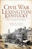 Civil War Lexington, Kentucky:: Bluegrass Breeding Ground of Power