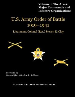 United States Army Order of Battle 1919-1941. Volume I. The Arms - Clay, Steven E.; Combat Studies Institute Press