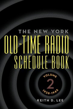 The New York Old-Time Radio Schedule Book - Volume 2, 1938-1945 - Lee, Keith D.