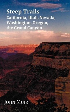 Steep Trails - California, Utah, Nevada, Washington, Oregon, The Grand Canyon - Muir, John