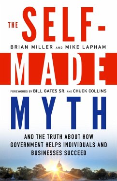 The Self-Made Myth: And the Truth about How Government Helps Individuals and Businesses Succeed - Miller, Brian; Lapham, Mike